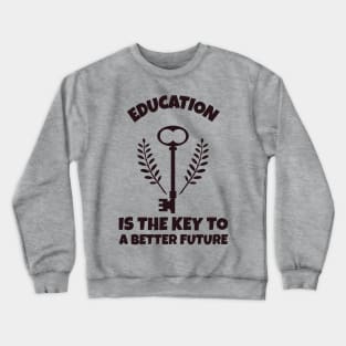 Education Is The Key To A Better Future Crewneck Sweatshirt